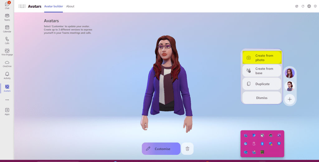 The image shows a screenshot of the "Avatars" section within Microsoft Teams. On the left-hand side, there is a sidebar with options such as Chat, Teams, Calendar, Calls, Viva Engage, OneDrive, Activity, and Apps, with "Avatars" highlighted in purple.

The main section of the interface displays the "Avatar builder" tab. At the top, there are three tabs: Avatars, Avatar builder (selected), and About. Below the tabs, there is a description: "Select 'Customise' to update your avatar. Create up to 3 different versions to express yourself in your Teams meetings and calls."

In the center of the screen, a 3D avatar of a person is shown. The avatar has long, wavy brown hair with red highlights, wears purple glasses, a purple cardigan, and a maroon and white top. Below the avatar, there are two buttons: "Customise" and a trash can icon.

To the right of the avatar, a vertical menu is displayed with options: "Create from photo" (highlighted in yellow), "Create from base," "Duplicate," and "Dismiss." Below these options, there are two smaller avatars displayed as profile pictures.

The background of the main section features a gradient of light blue and pink. At the bottom of the screen, part of the user's taskbar with various icons is visible.
